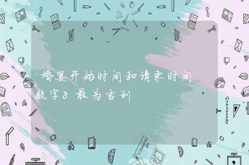 Thời gian bắt đầu tiệc cưới và thời gian mời số 8 là điều tốt lành nhất