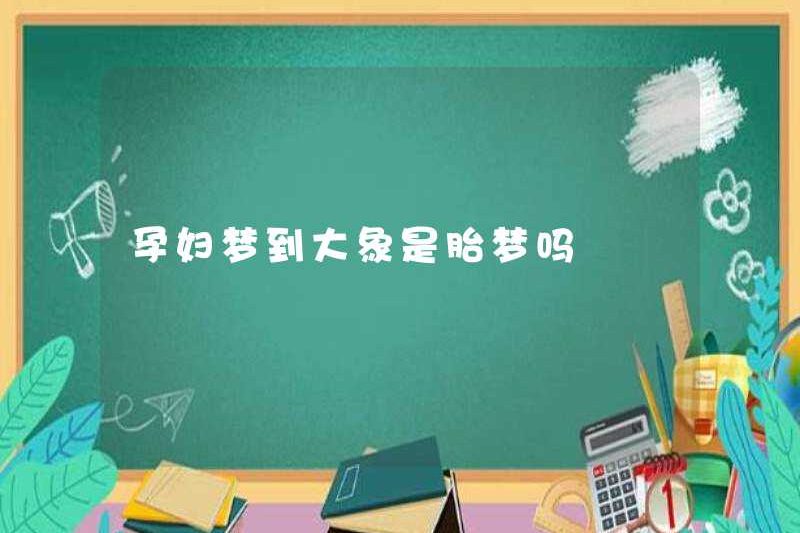 Đó có phải là một phụ nữ mang thai mơ thấy một con voi?