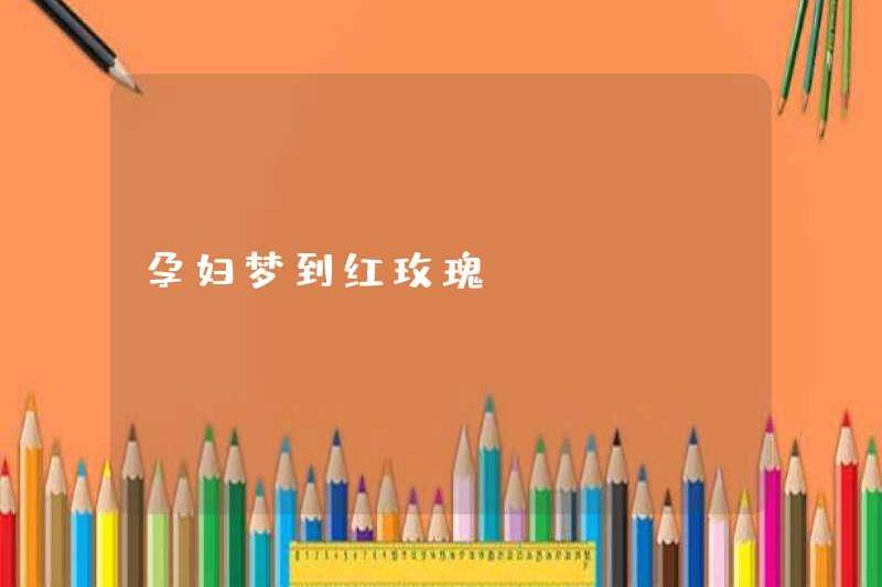 Người phụ nữ mang thai mơ ước hoa hồng đỏ