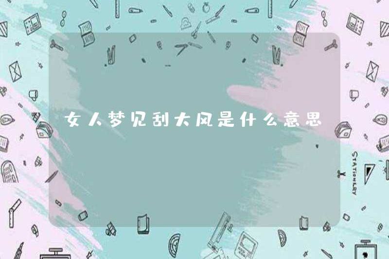 Người phụ nữ mơ về một cơn gió mạnh có ý nghĩa gì?