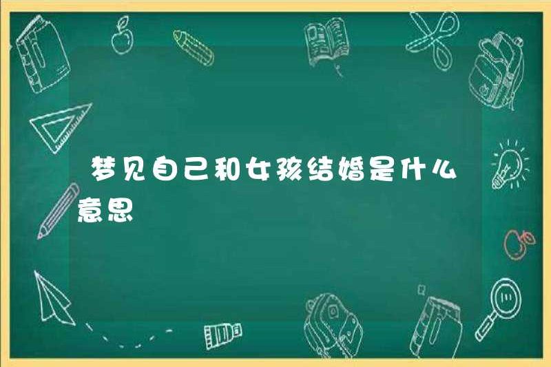 Giấc mơ kết hôn với một cô gái có nghĩa là gì?