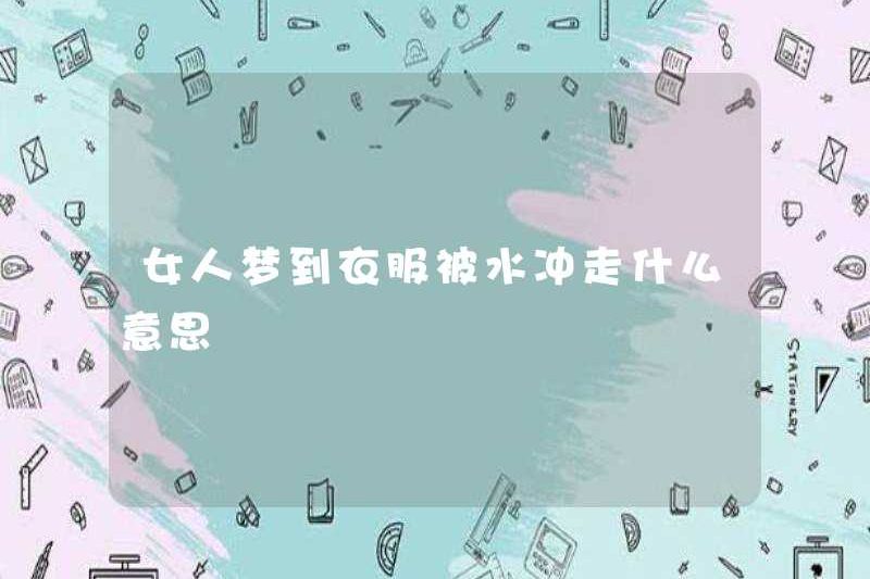 Một người phụ nữ mơ về quần áo của mình bị cuốn trôi bởi nước