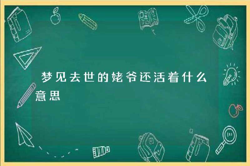 Giấc mơ về một ông đã chết vẫn còn sống có nghĩa là gì?