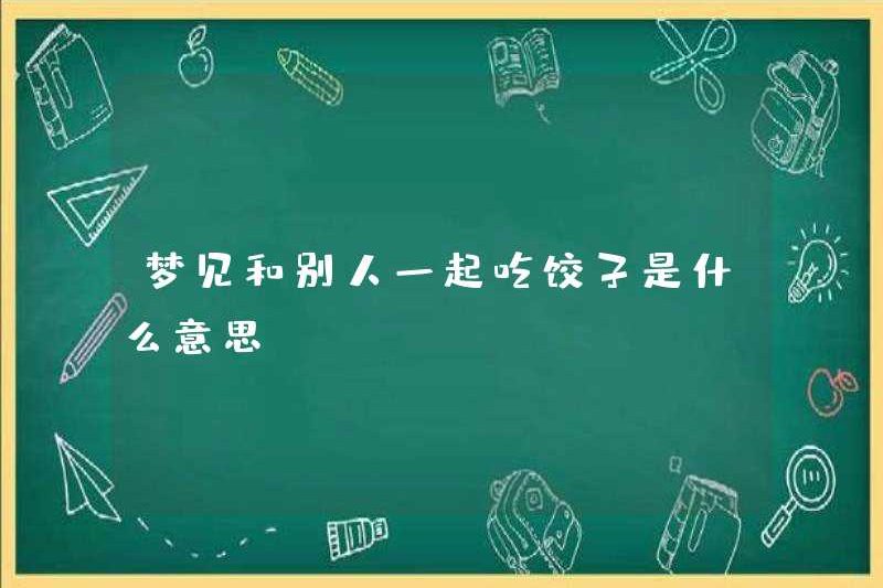 Mơ ước ăn bánh bao với người khác có nghĩa là gì?
