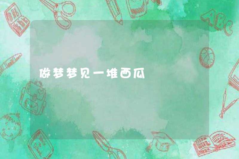 Mơ về một đống dưa hấu