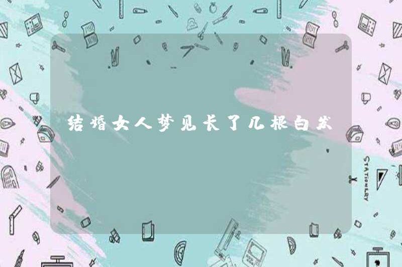 Một người phụ nữ đã kết hôn mơ ước có một vài sợi lông trắng