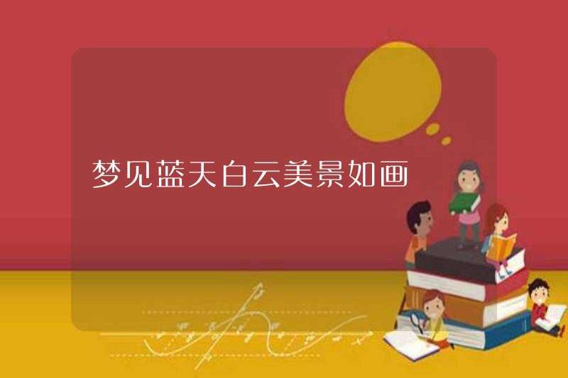 Mơ về bầu trời xanh, những đám mây trắng và cảnh đẹp như một bức tranh