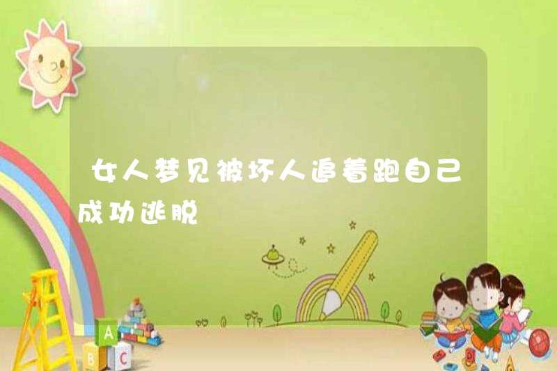 Một người phụ nữ mơ ước bị một người xấu truy đuổi và trốn thoát thành công