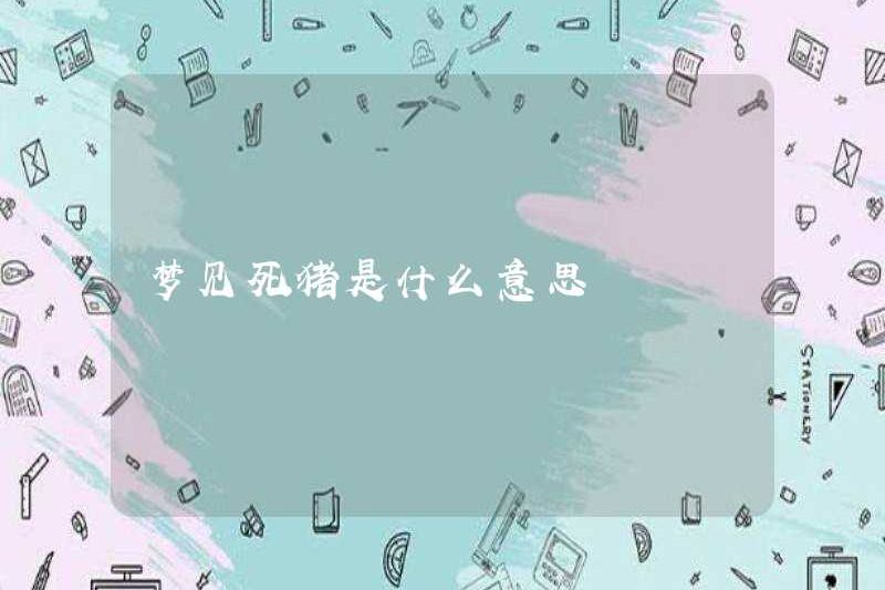 Giấc mơ về một con lợn chết có ý nghĩa gì?