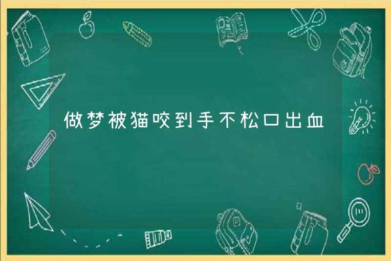 Mơ rằng con mèo cắn tay và không buông bỏ chảy máu