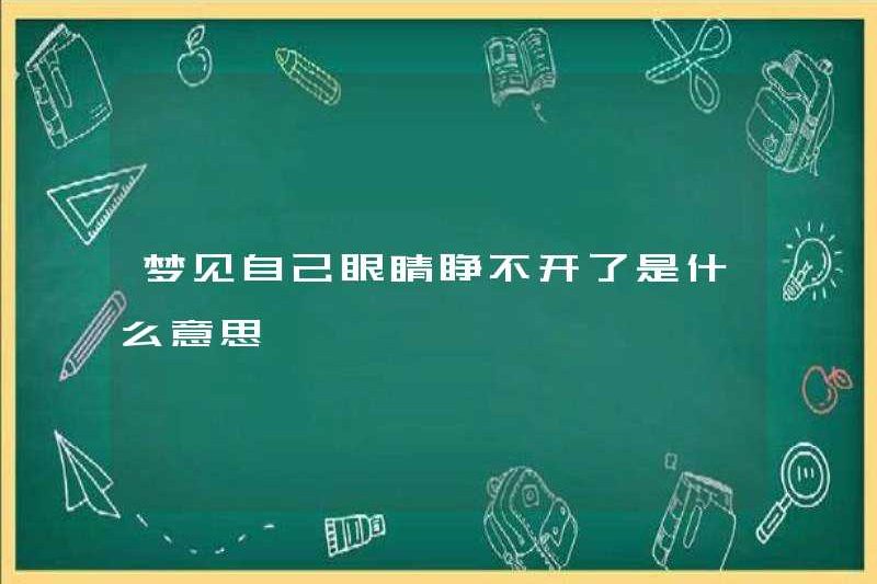 Giấc mơ đôi mắt của bạn không mở ra ý nghĩa gì