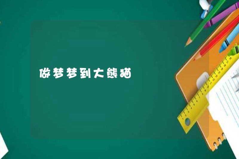 Mơ về gấu trúc khổng lồ