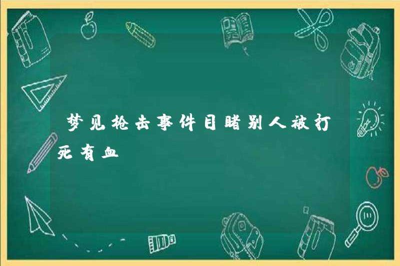 Mơ ước được bắn chứng kiến ​​ai đó đập đến chết bằng máu