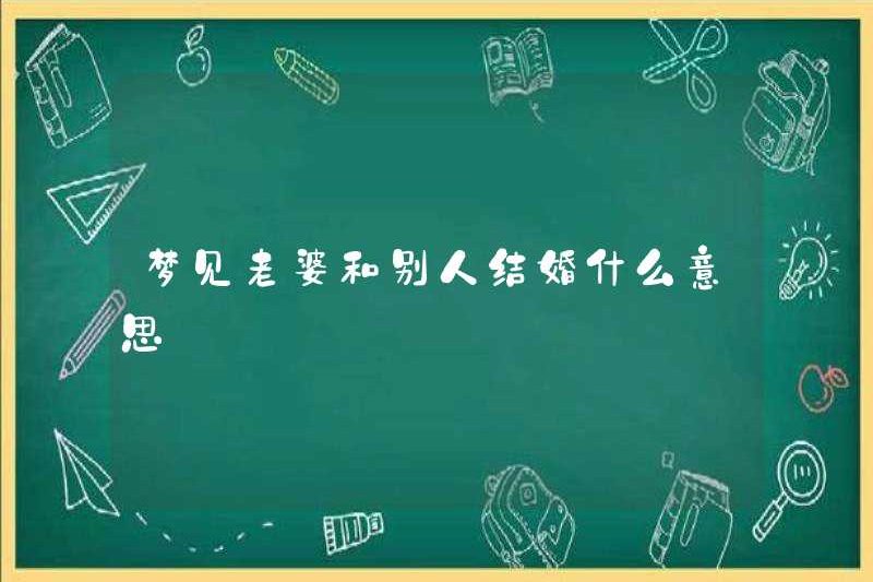 Giấc mơ một người vợ kết hôn với người khác có ý nghĩa gì?