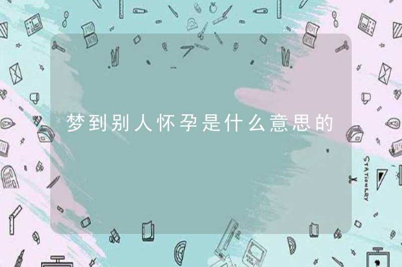 Bạn mơ thấy ai đó đang mang thai có nghĩa là gì?