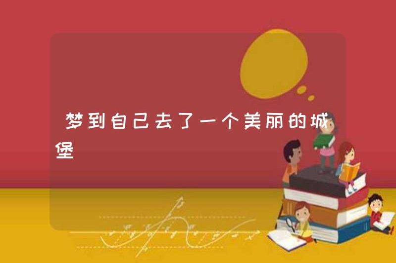 Mơ thấy đi đến một lâu đài xinh đẹp