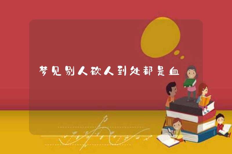 Mơ thấy ai đó chém người bằng máu ở khắp mọi nơi