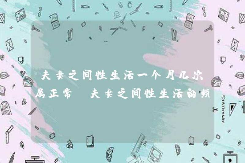 Cuộc sống tình dục của một cặp vợ chồng là bình thường bao nhiêu lần trong một tháng. Tần suất đời sống tình dục giữa các cặp vợ chồng