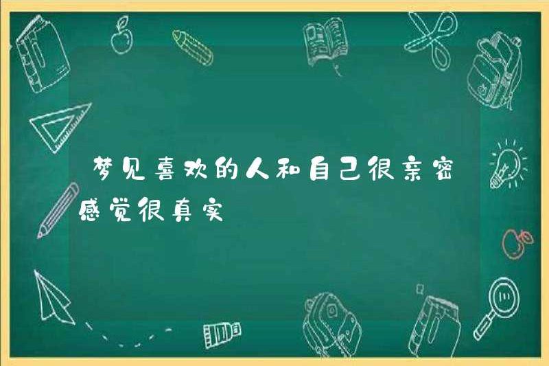 Mơ rằng người bạn thích rất gần gũi và cảm thấy thật