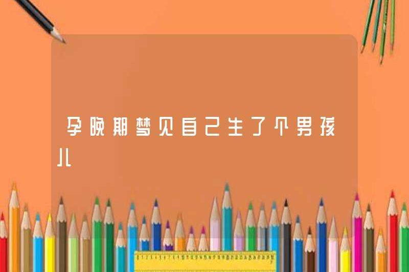 Mơ ước có một cậu bé trong thai kỳ muộn