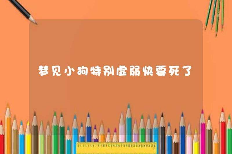 Mơ rằng con chó con rất yếu đuối và chết