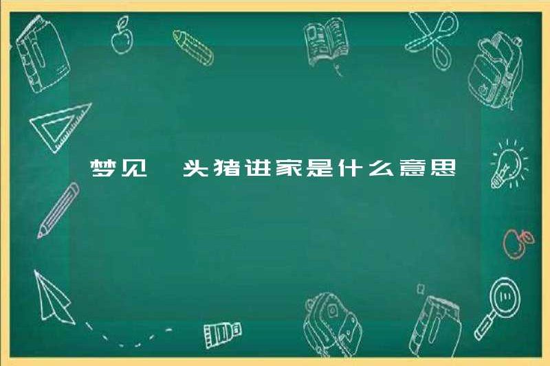 Giấc mơ một con lợn vào nhà có nghĩa là gì?