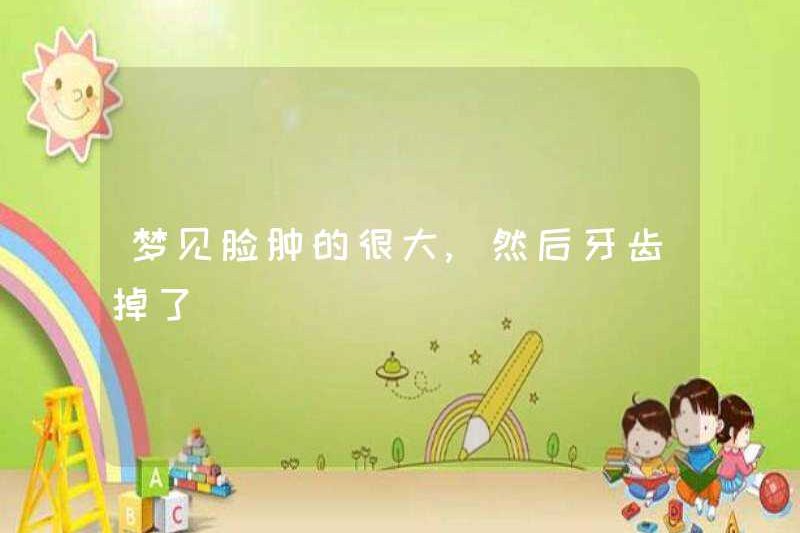 Mơ về một khuôn mặt sưng phồng và sau đó răng rơi