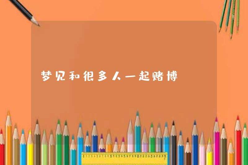 Mơ ước đánh bạc với nhiều người