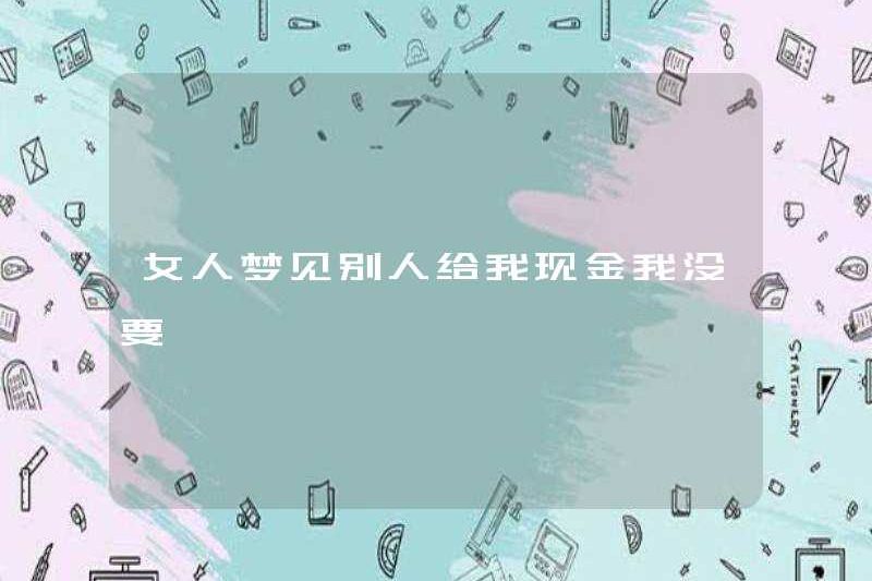 Một người phụ nữ mơ ước ai đó cho tôi tiền mặt, tôi không muốn nó