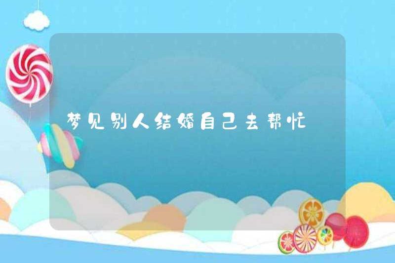 Mơ thấy ai đó kết hôn và giúp đỡ chính mình