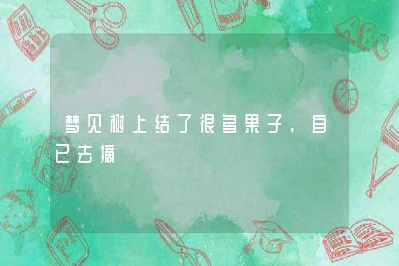 Mơ về rất nhiều trái cây trên cây, tôi sẽ tự mình chọn chúng
