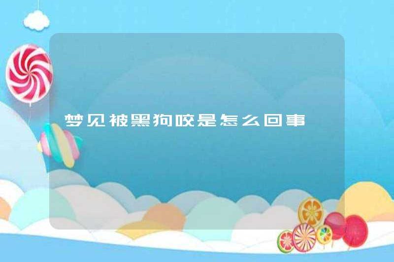Chuyện gì đang xảy ra khi bạn mơ ước bị một con chó đen cắn