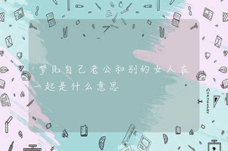 Giấc mơ chồng bạn ở bên một người phụ nữ khác có ý nghĩa gì