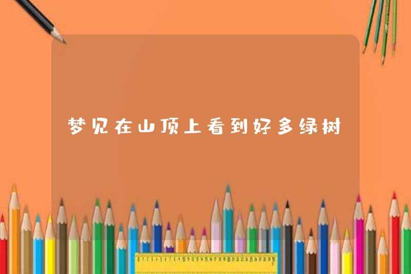 Mơ thấy nhìn thấy nhiều cây xanh trên đỉnh núi