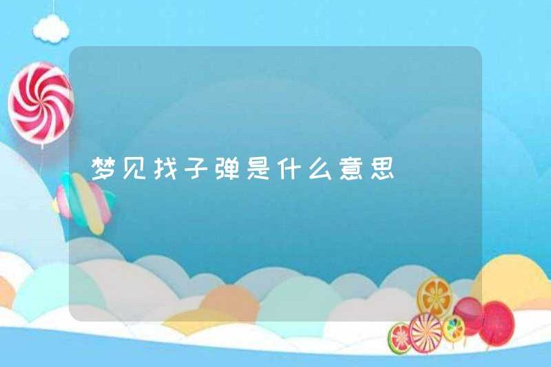 Giấc mơ tìm kiếm đạn có nghĩa là gì
