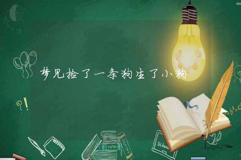 Mơ ước được nhặt một con chó và sinh ra một con chó con