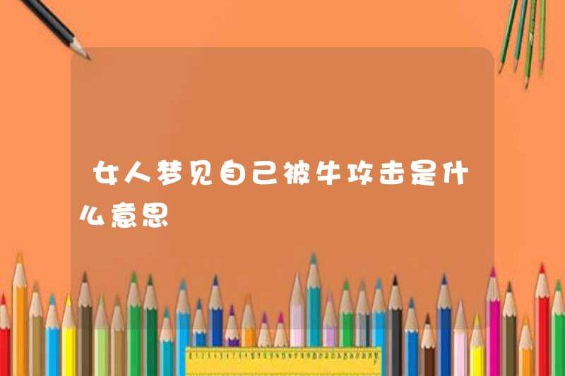 Người phụ nữ mơ ước bị một con bò tấn công có ý nghĩa gì